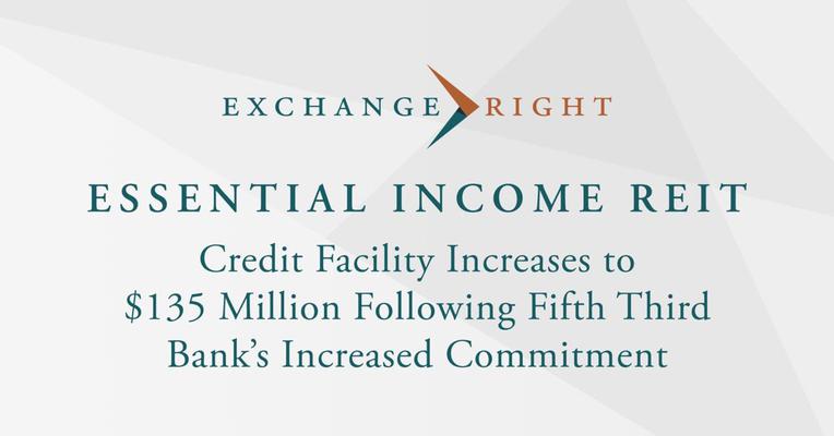 ExchangeRight REIT Credit Facility Increases to $135 Million Following Fifth Third Bank’s Increased Commitment